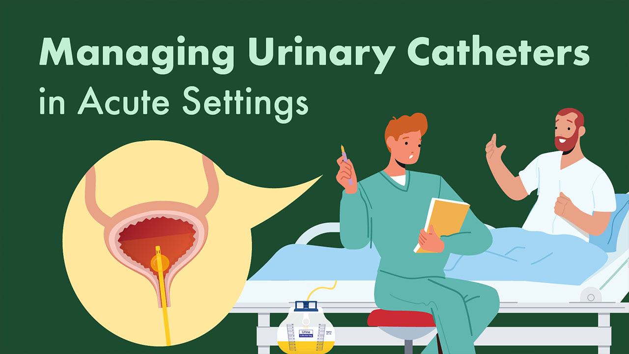 Image for Managing Urinary Catheters in Acute Settings