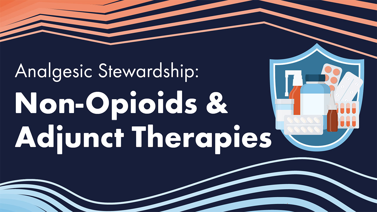 Image for Analgesic Stewardship: Non-Opioids and Adjunct Therapies 