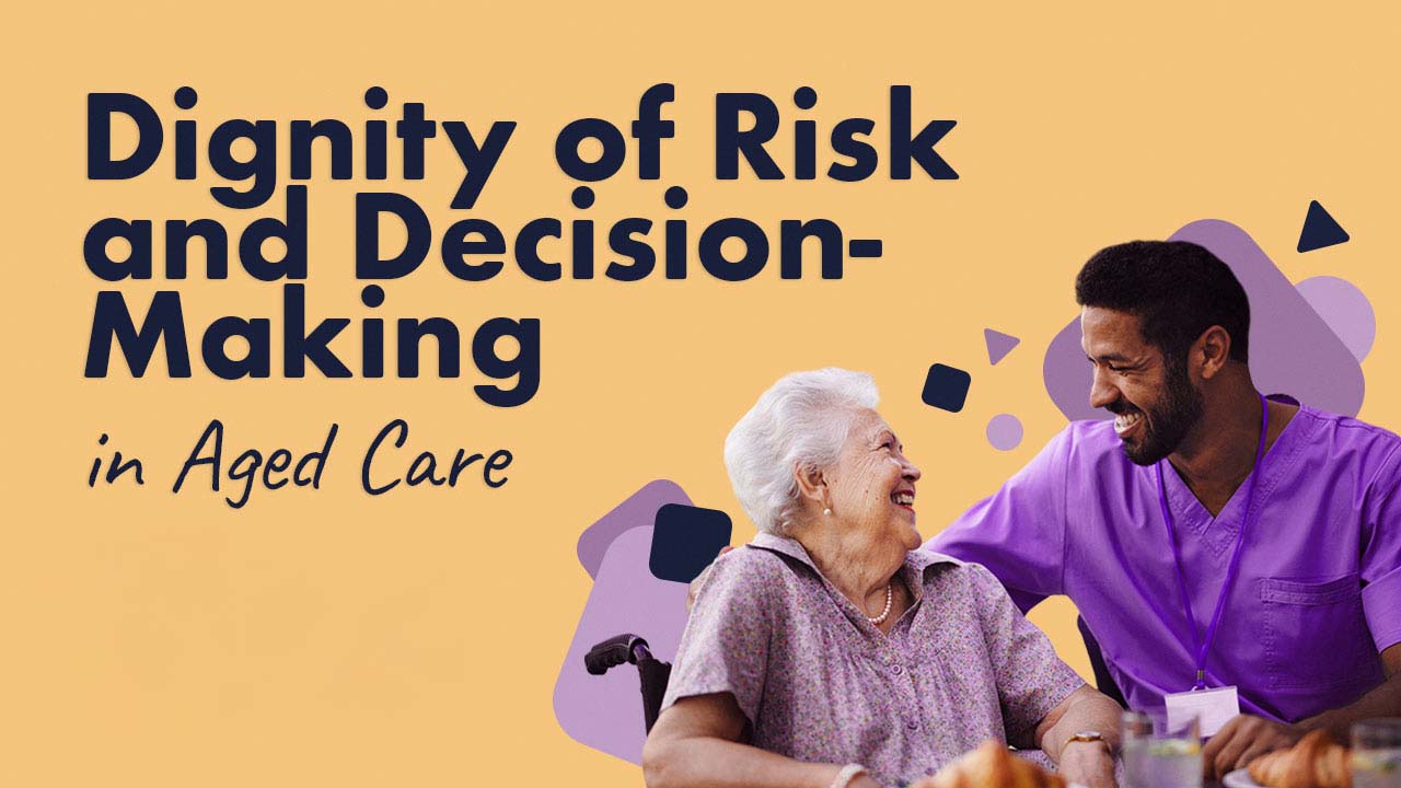 Thumbnail for Dignity of Risk & Decision-Making in Aged Care