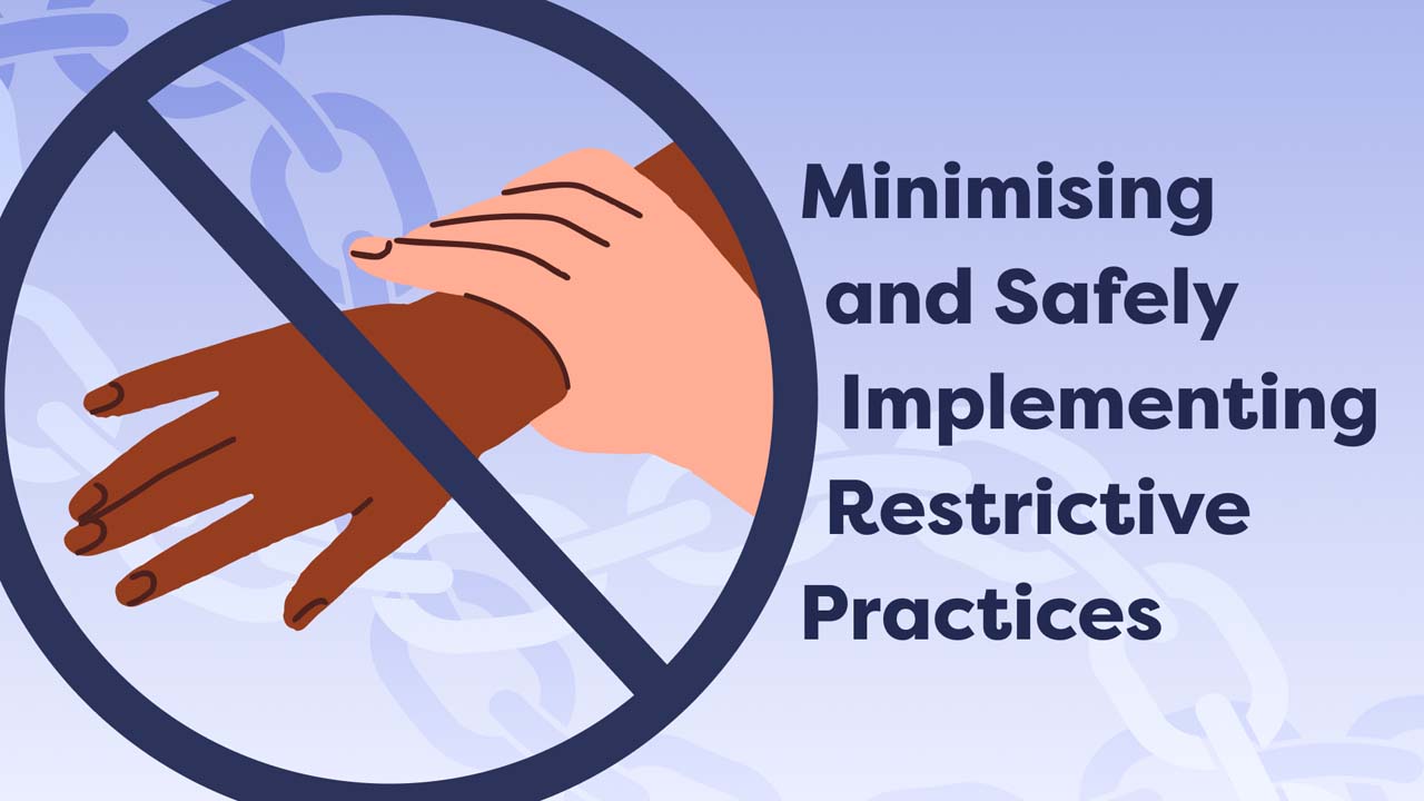 Thumbnail for Minimising and Safely Implementing Restrictive Practices for NDIS Participants
