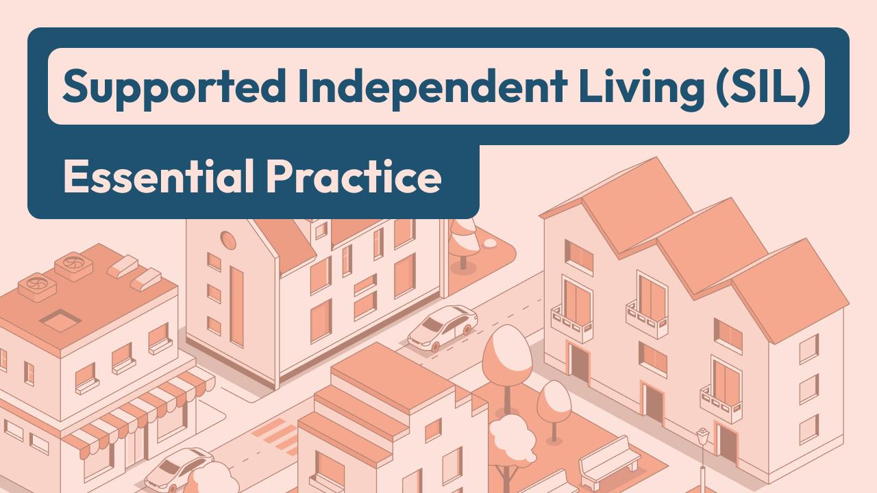 Thumbnail for Supported Independent Living (SIL): Essential Practice