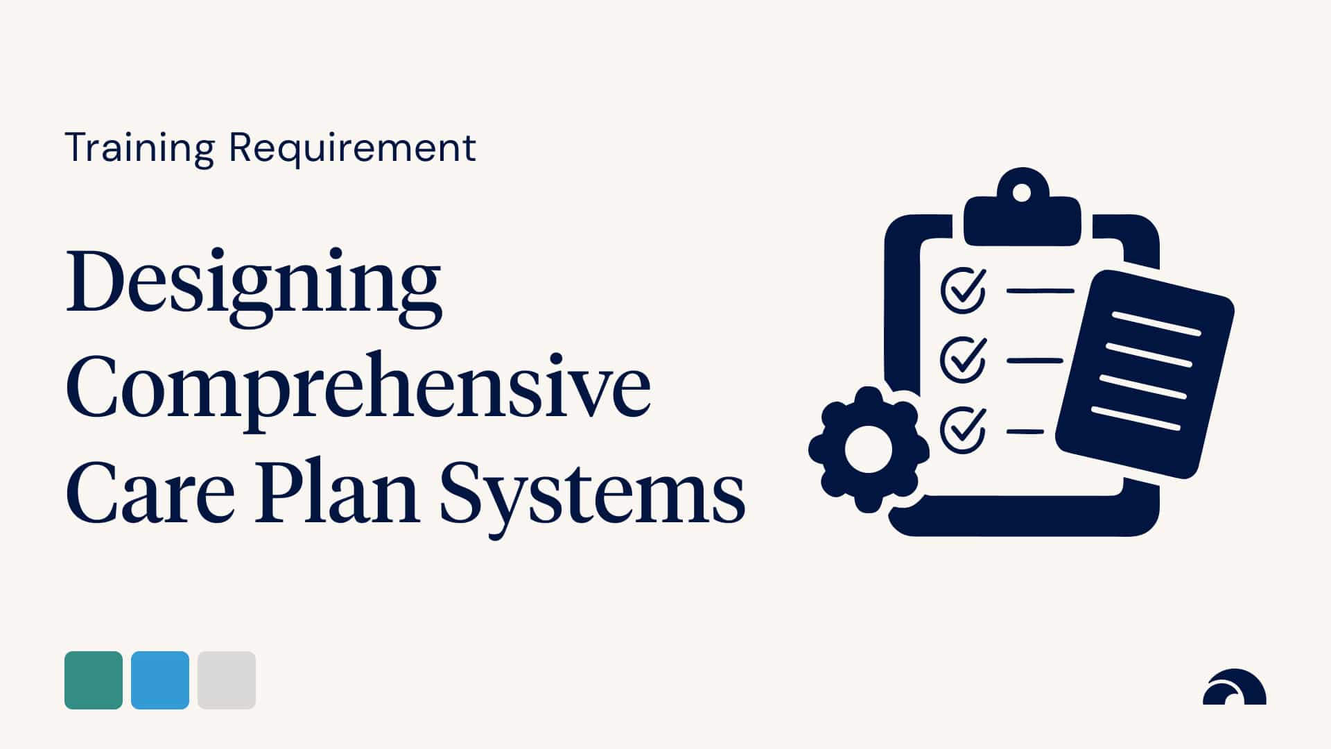 Training Requirement: Designing Comprehensive Care Plan Systems