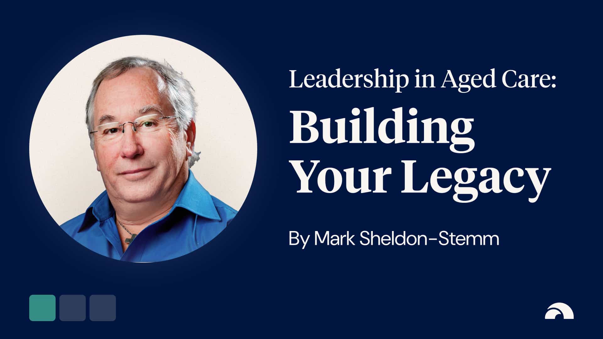 Leadership in Aged Care: Building Your Legacy