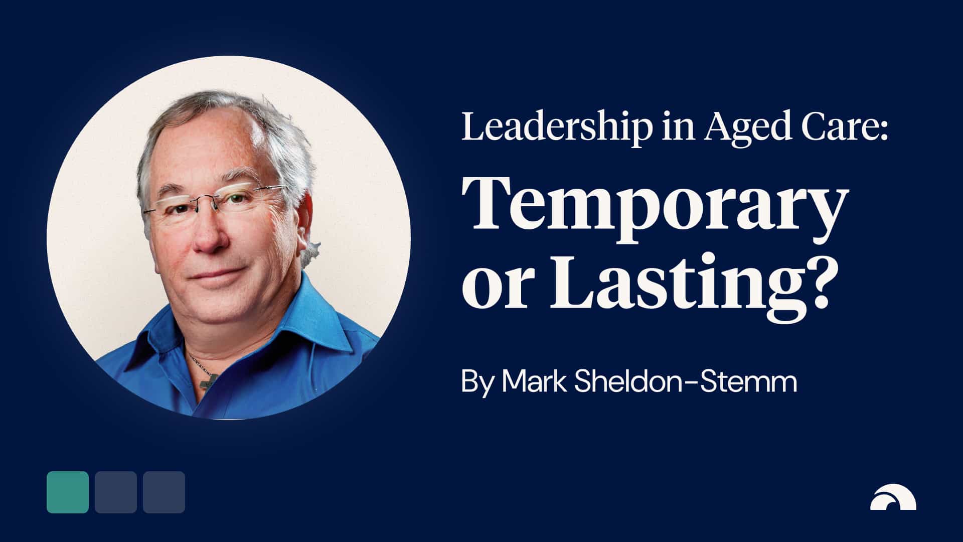 Leadership in Aged Care – Is it Temporary or Long-Lasting