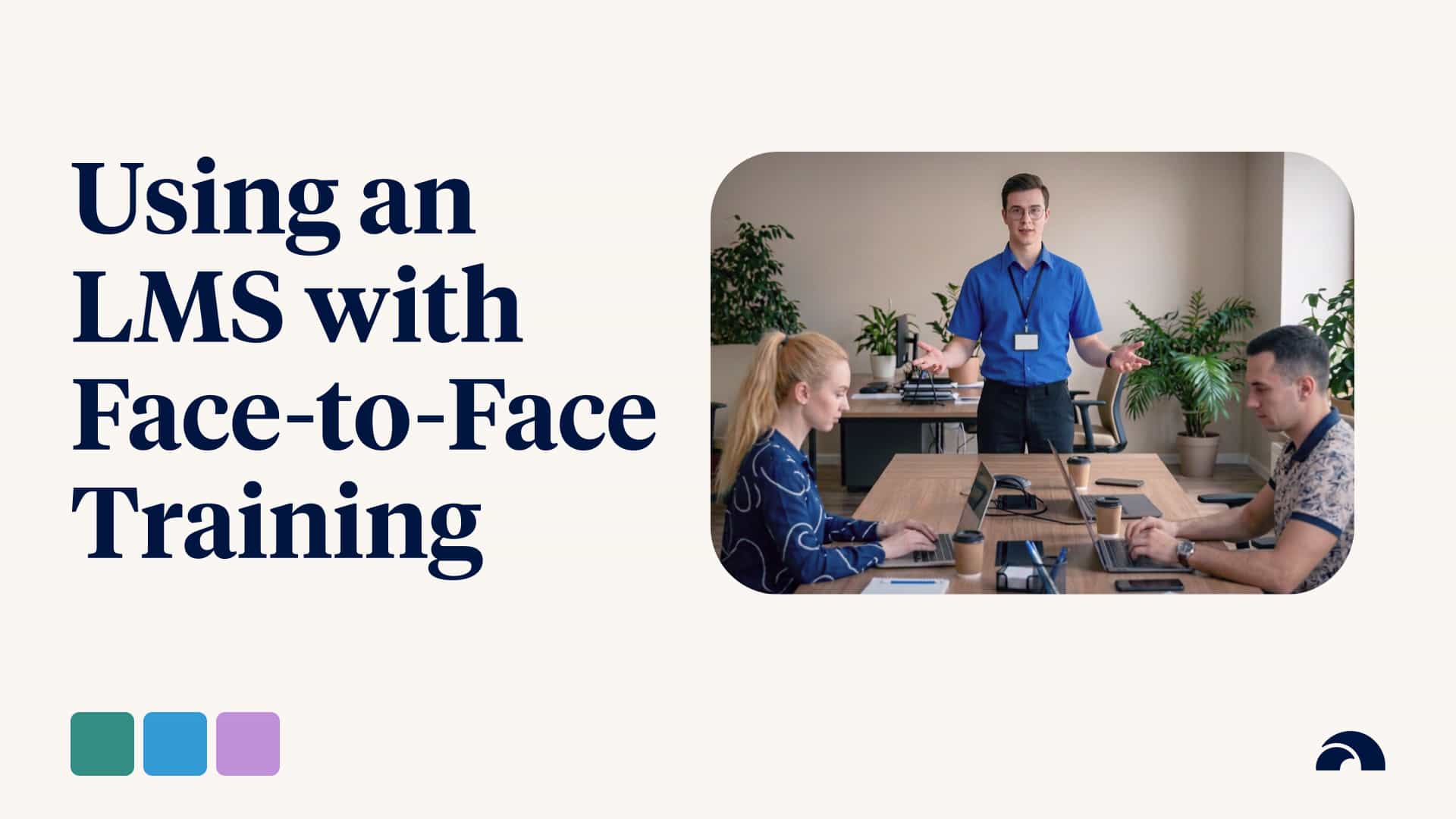 Using an LMS to Enhance Face-to-Face Training