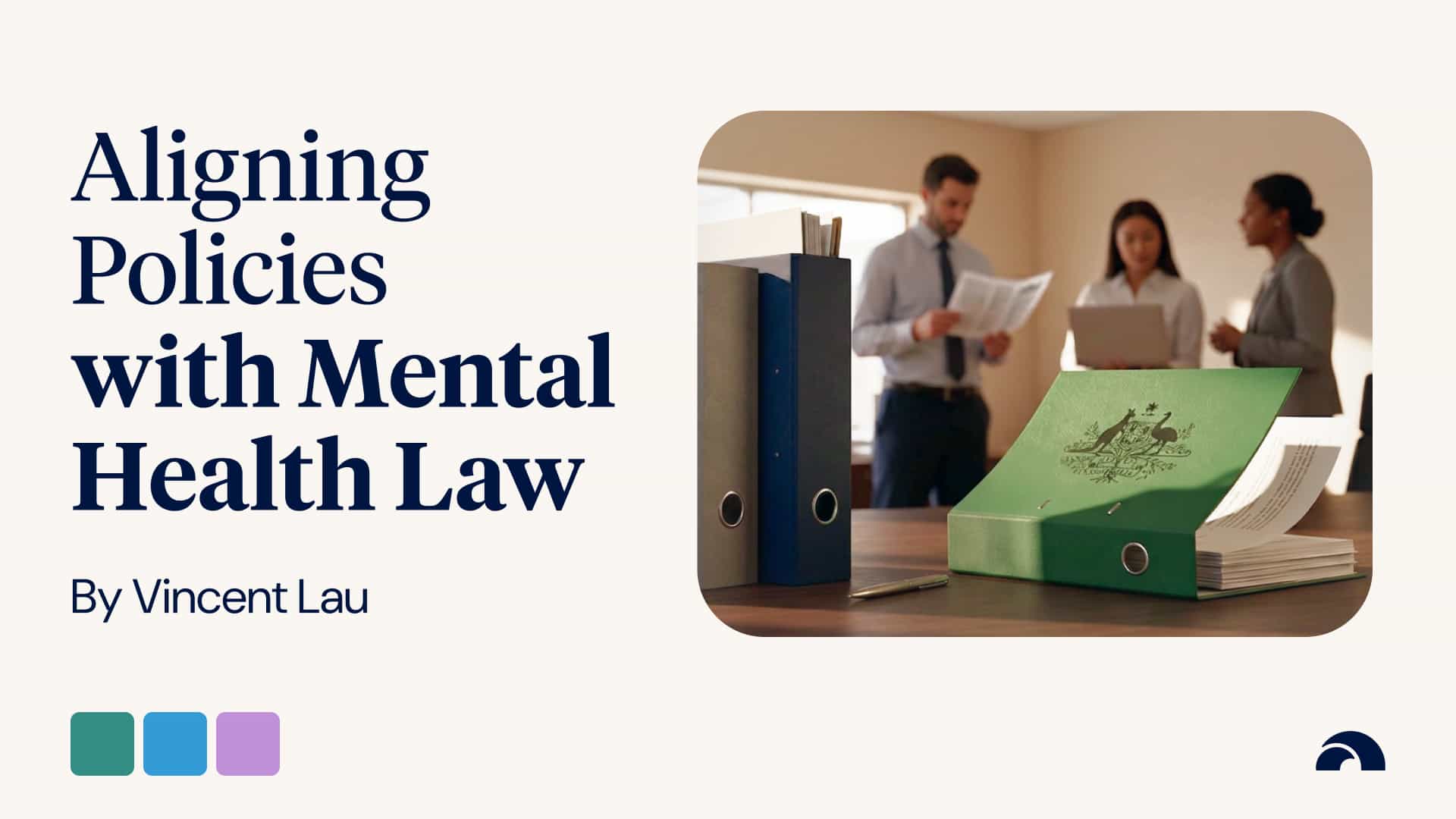 Staying Ahead: Aligning Workplace Policies with Mental Health Legislation and Best Practices