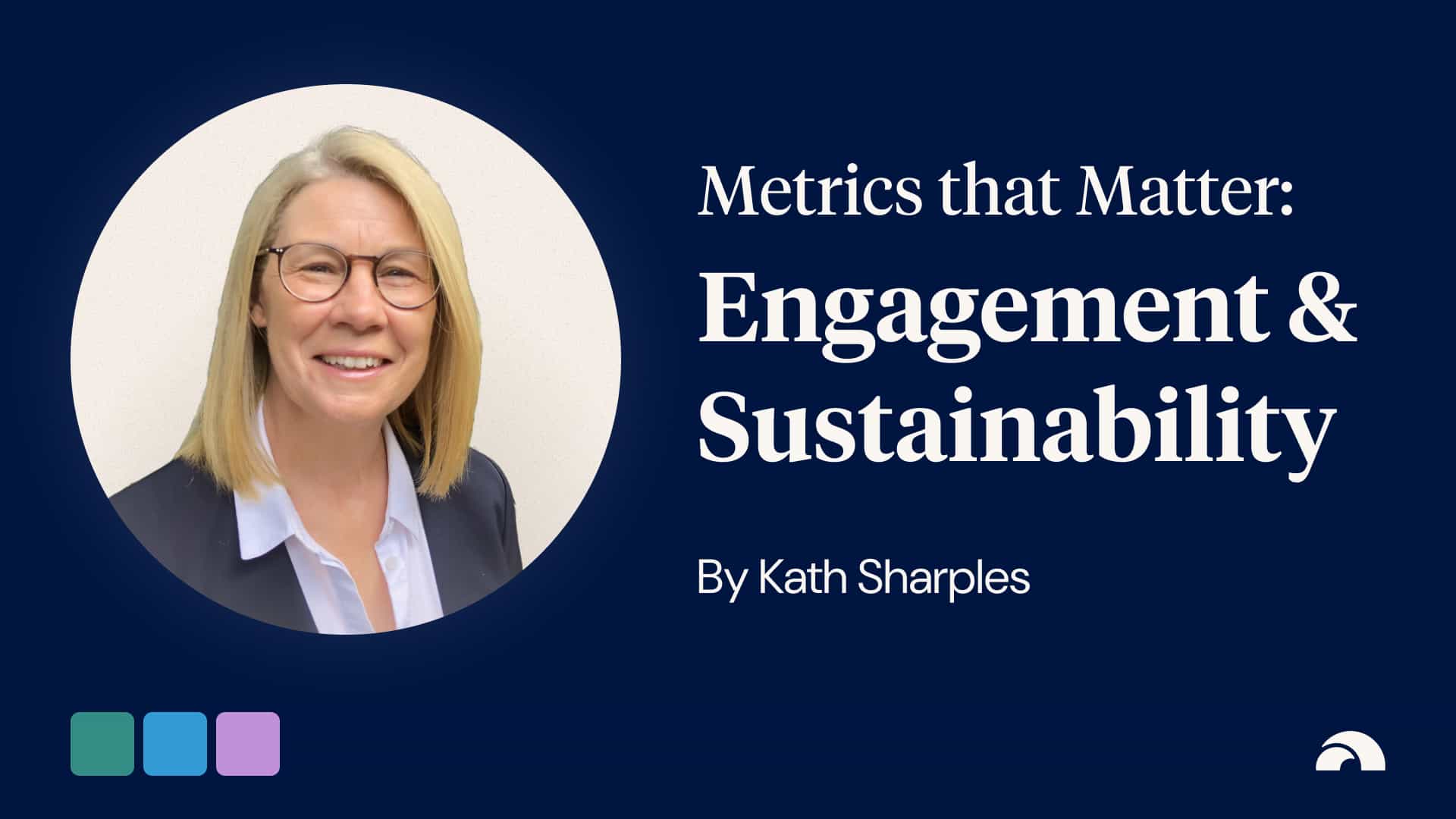 Metrics that Matter - Engagement and Sustainability