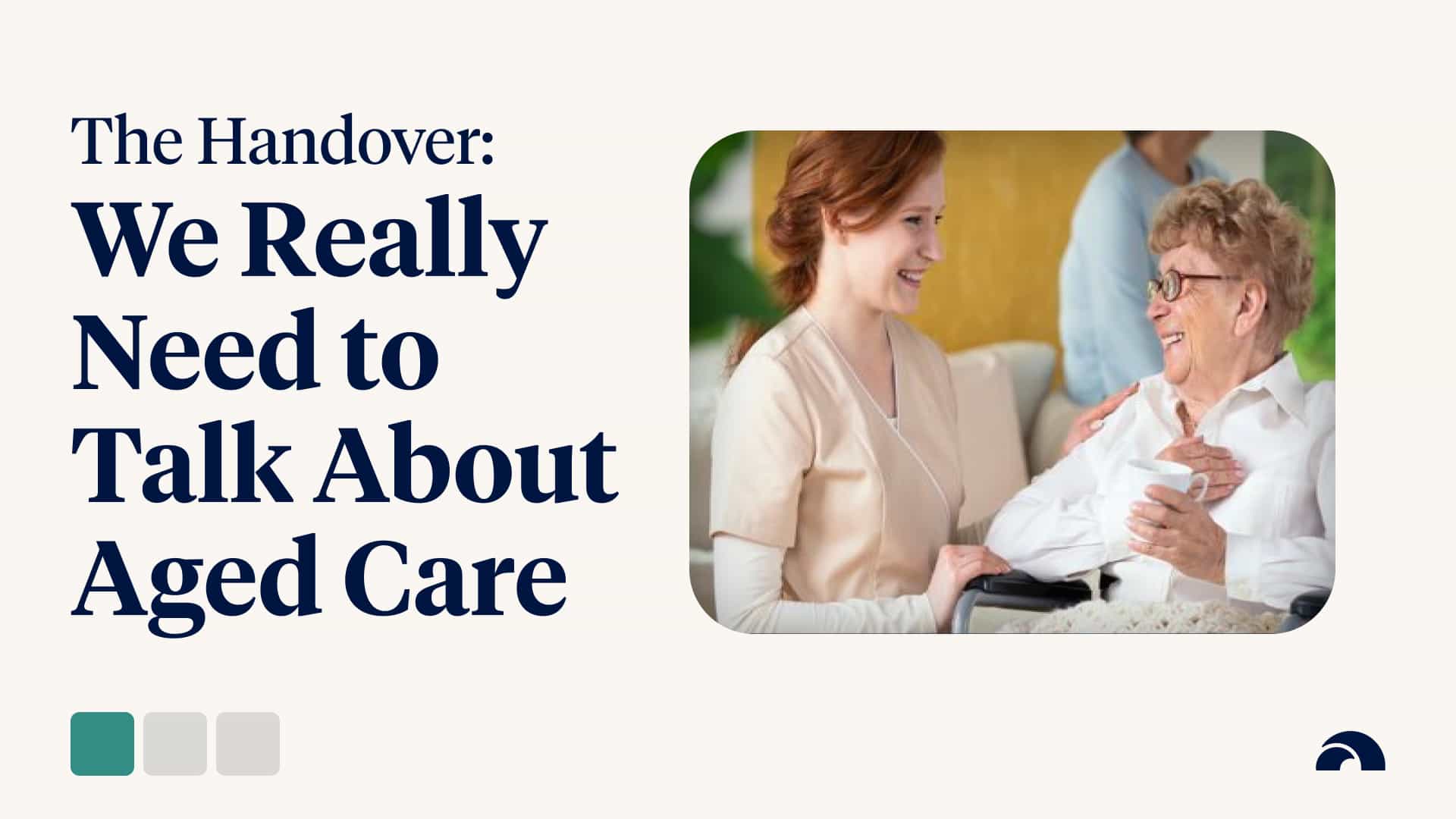 The Handover: We Really Need to Talk About Aged Care